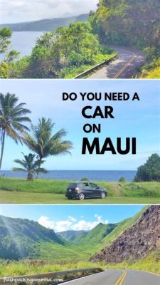 do you need a car in maui for your upcoming trip?